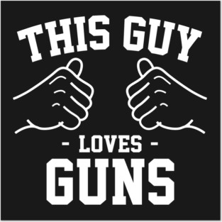 This guy loves guns Posters and Art