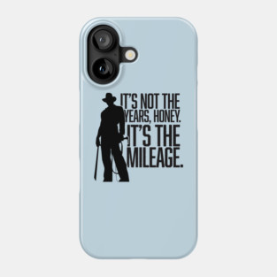 It's not the years, honey. It's the mileage. Phone Case