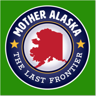 Mother Alaska - The Last Frontier Posters and Art