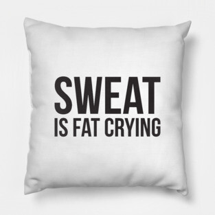 Sweat is fat crying funny gym Pillow