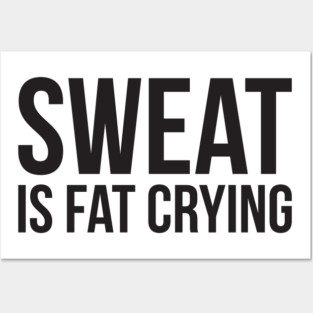 Sweat is fat crying funny gym Posters and Art