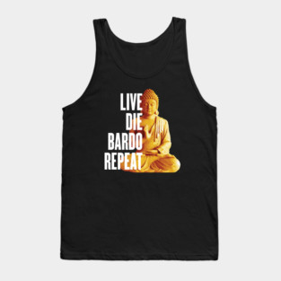 Live Die Bardo Repeat - Rebirth Dharma Karma Reincarnation Tank Top