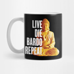 Live Die Bardo Repeat - Rebirth Dharma Karma Reincarnation Mug