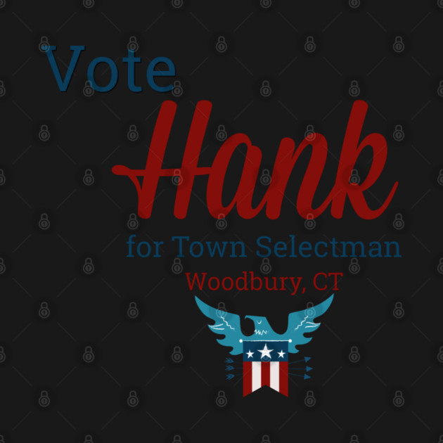Vote for Hank for Woodbury Selectman by Stars Hollow Mercantile