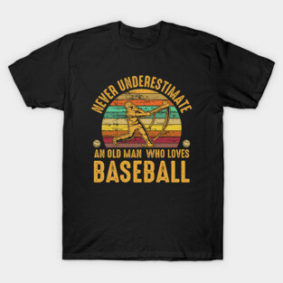 Funny Sarcastic Old Man who Loves Baseball Fan T-Shirt
