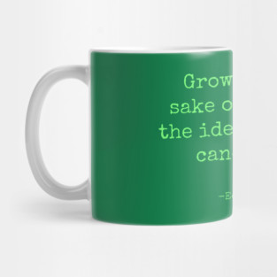 Growth for the Sake of Growth Edward Abbey Quote Mug