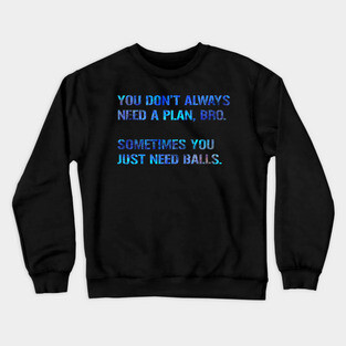 You Just Need Balls Crewneck Sweatshirt