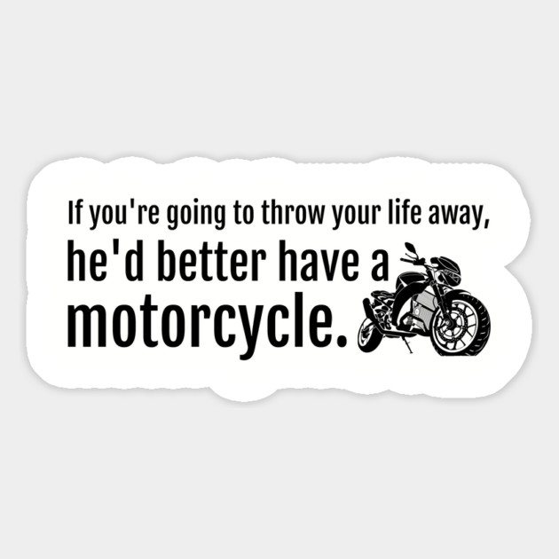 If you're going to throw your life away, he'd better have a motorcycle Magnet by Stars Hollow Mercantile