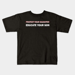 Protect your daughter, educate your son Kids T-Shirt