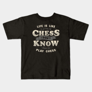 Life is like a game of chess I don't know how to play chess Kids T-Shirt