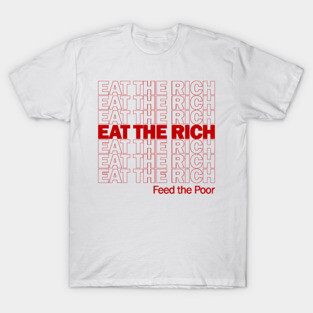 Eat The Rich Feed The Poor - Plastic Bag Meme, Socialist, Leftist, Anarchist, Anti Capitalist T-Shirt