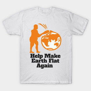 Flat Earther Help Make Earth Flat Again! T-Shirt