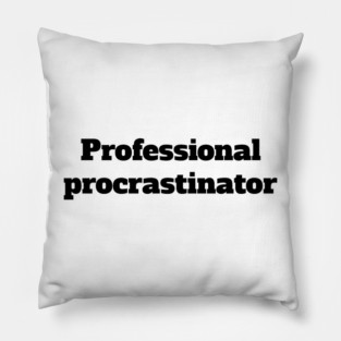 Professional procrastinator Pillow