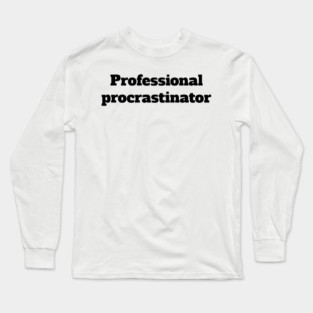 Professional procrastinator Long Sleeve T-Shirt