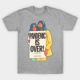 Pandemic is over T-Shirt
