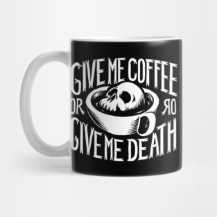 Give me coffee or give me death Mug