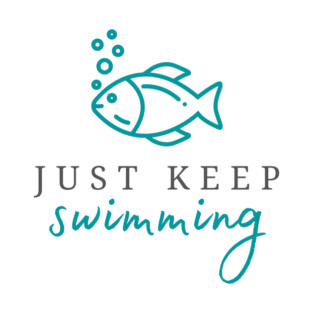 Just Keep Swimming T-Shirt