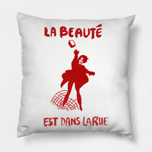 La Beauté Est Dans La Rue - Beauty Is In The Streets, Protest, French, Socialist, Leftist, Anarchist Pillow