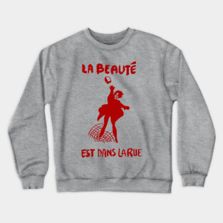 La Beauté Est Dans La Rue - Beauty Is In The Streets, Protest, French, Socialist, Leftist, Anarchist Crewneck Sweatshirt