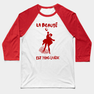 La Beauté Est Dans La Rue - Beauty Is In The Streets, Protest, French, Socialist, Leftist, Anarchist Baseball T-Shirt