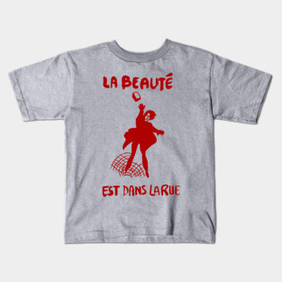 La Beauté Est Dans La Rue - Beauty Is In The Streets, Protest, French, Socialist, Leftist, Anarchist Kids T-Shirt