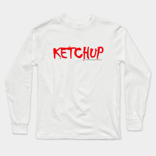 KETCHUP (YouHaveSomethingOnYourShirt.com) Long Sleeve T-Shirt