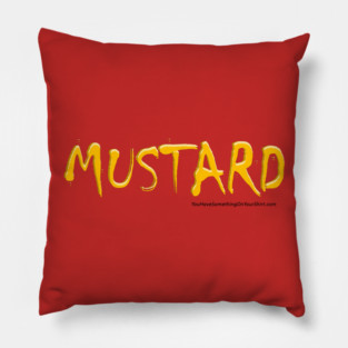 MUSTARD (YouHaveSomethingOnYourShirt.com) Pillow
