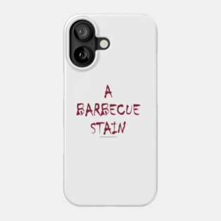 A BARBECUE STAIN (YouHaveSomethingOnYourShirt.com) Phone Case