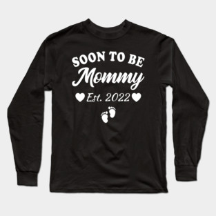 Soon To Be Mommy 2022 Mom Pregnancy Announcement Long Sleeve T-Shirt