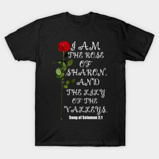 I Am The Rose Of Sharon And Lily Of The Valley Christian Design T-Shirt