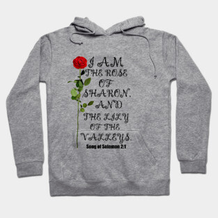 I Am The Rose Of Sharon And Lily Of The Valley Christian Hoodie