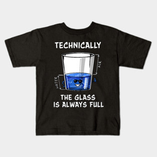 Physics Technically The Glass Is Always Full Kids T-Shirt