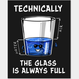 Physics Technically The Glass Is Always Full Posters and Art