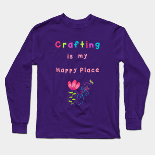 Crafting is my Happy Place Long Sleeve T-Shirt