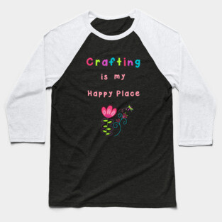 Crafting is my Happy Place Baseball T-Shirt