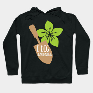 I Dig Gardening Hoodie