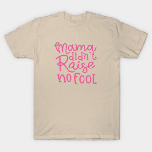 Mama Didn't Raise No Fool Country Funny T-Shirt
