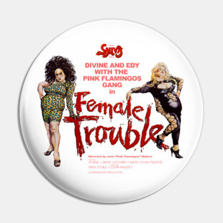 Female Trouble - John Waters Pin