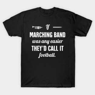 Funny Marching Band Quote T-Shirt