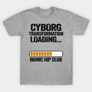 Cyborg Transformation Bionic Hip Club Hip Replacement Surgery T-Shirt