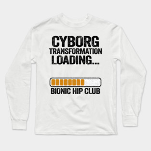 Cyborg Transformation Bionic Hip Club Hip Replacement Surgery Long Sleeve T-Shirt