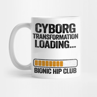 Cyborg Transformation Bionic Hip Club Hip Replacement Surgery Mug