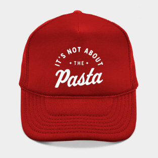 It’s Not About The Pasta! Hat