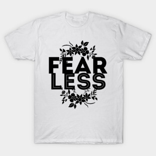 Lets be fearless, by starting to fear less T-Shirt