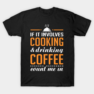 Cooking and Coffee Funny T-Shirt