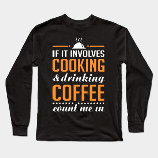Cooking and Coffee Funny Long Sleeve T-Shirt