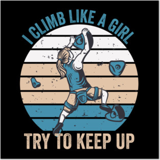 I Climb Like A Girl Try To Keep Up Posters and Art