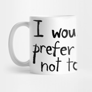 I would prefer not to. Mug