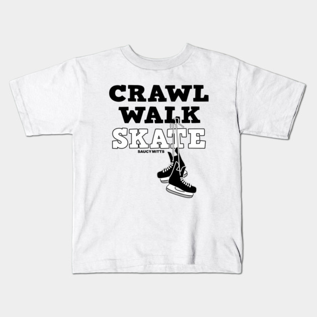 Crawl Walk Skate Hockey Baby Kids T-Shirt by SaucyMittsHockey