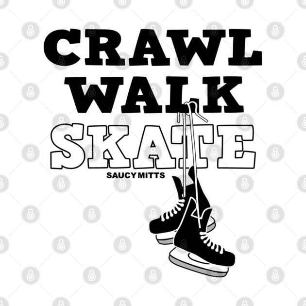 Crawl Walk Skate Hockey Baby by SaucyMittsHockey